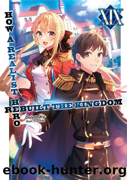 How a Realist Hero Rebuilt the Kingdom: Volume 19 [Parts 1 to 6] by Dojyomaru