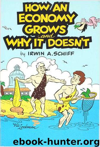 How an Economy Grows and Why It Doesn't by Irwin Schiff