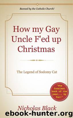 How my Gay Uncle F'ed up Christmas: The Legend of Sodomy Cat by Nicholas Black