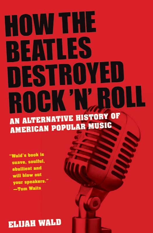How the Beatles Destroyed Rock n Roll: An Alternative History of American Popular Music by Elijah Wald