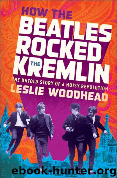 How the Beatles Rocked the Kremlin by Leslie Woodhead