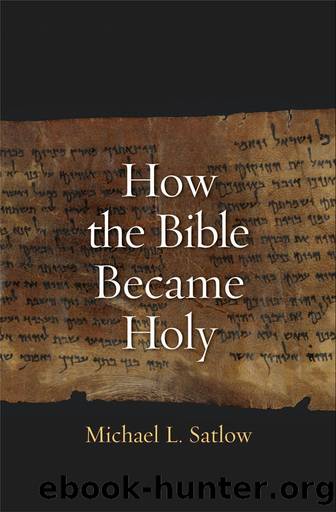 How the Bible Became Holy by Michael L Satlow