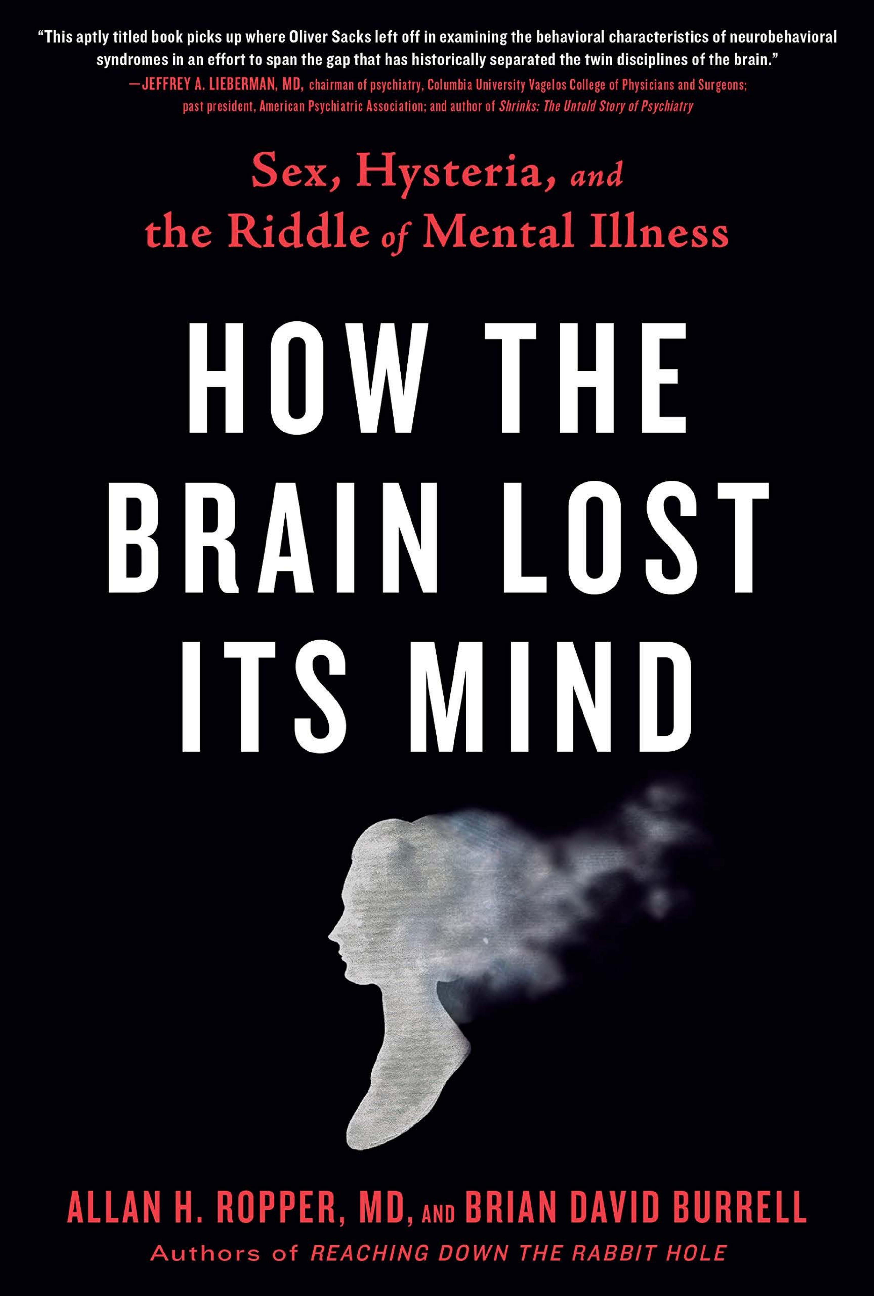 How the Brain Lost Its Mind: Sex, Hysteria, and the Riddle of Mental Illness by Alan H. Ropper; Brian Burrell