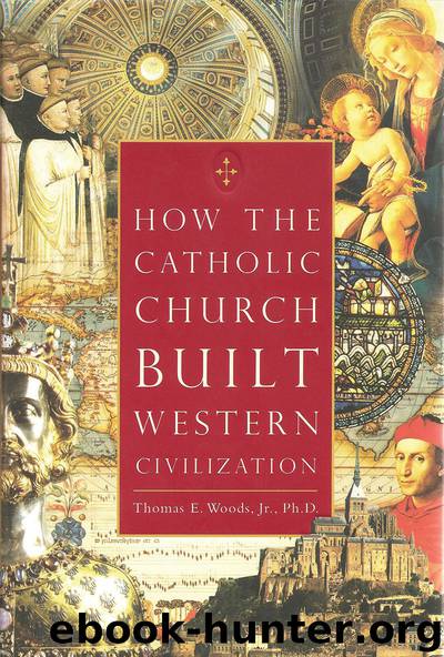 How the Catholic Church Built Western Civilization by Thomas E. Woods