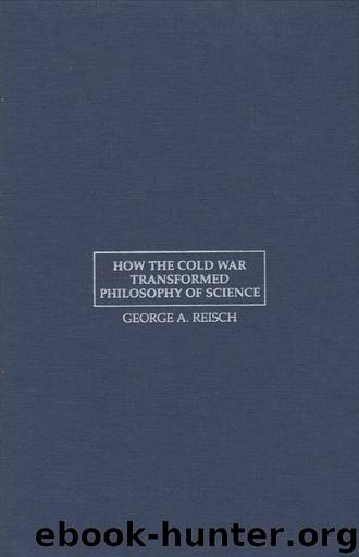 How the Cold War Transformed Philosophy of Science: To the Icy Slopes of Logic by Reisch George A
