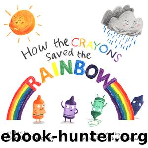 How the Crayons Saved the Rainbow by Monica Sweeney