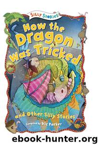 How the Dragon Was Tricked and Other Silly Stories by Vic Parker