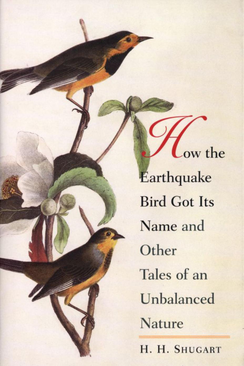 How the Earthquake Bird Got Its Name and Other Tales of an Unbalanced Nature by H. H. Shugart