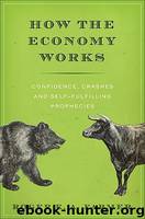 How the Economy Works: Confidence, Crashes and Self-Fulfilling Prophecies by Farmer Roger E. A