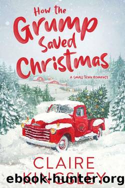 How the Grump Saved Christmas: A Small Town Romance by Claire Kingsley