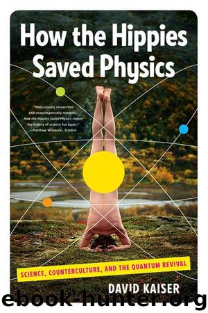 How the Hippies Saved Physics: Science, Counterculture, and the Quantum Revival by Kaiser David