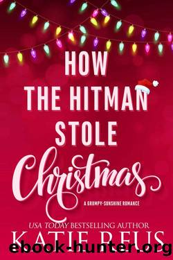 How the Hitman Stole Christmas: A Grumpy-Sunshine Romance (Holiday With a Hitman Book 1) by Katie Reus