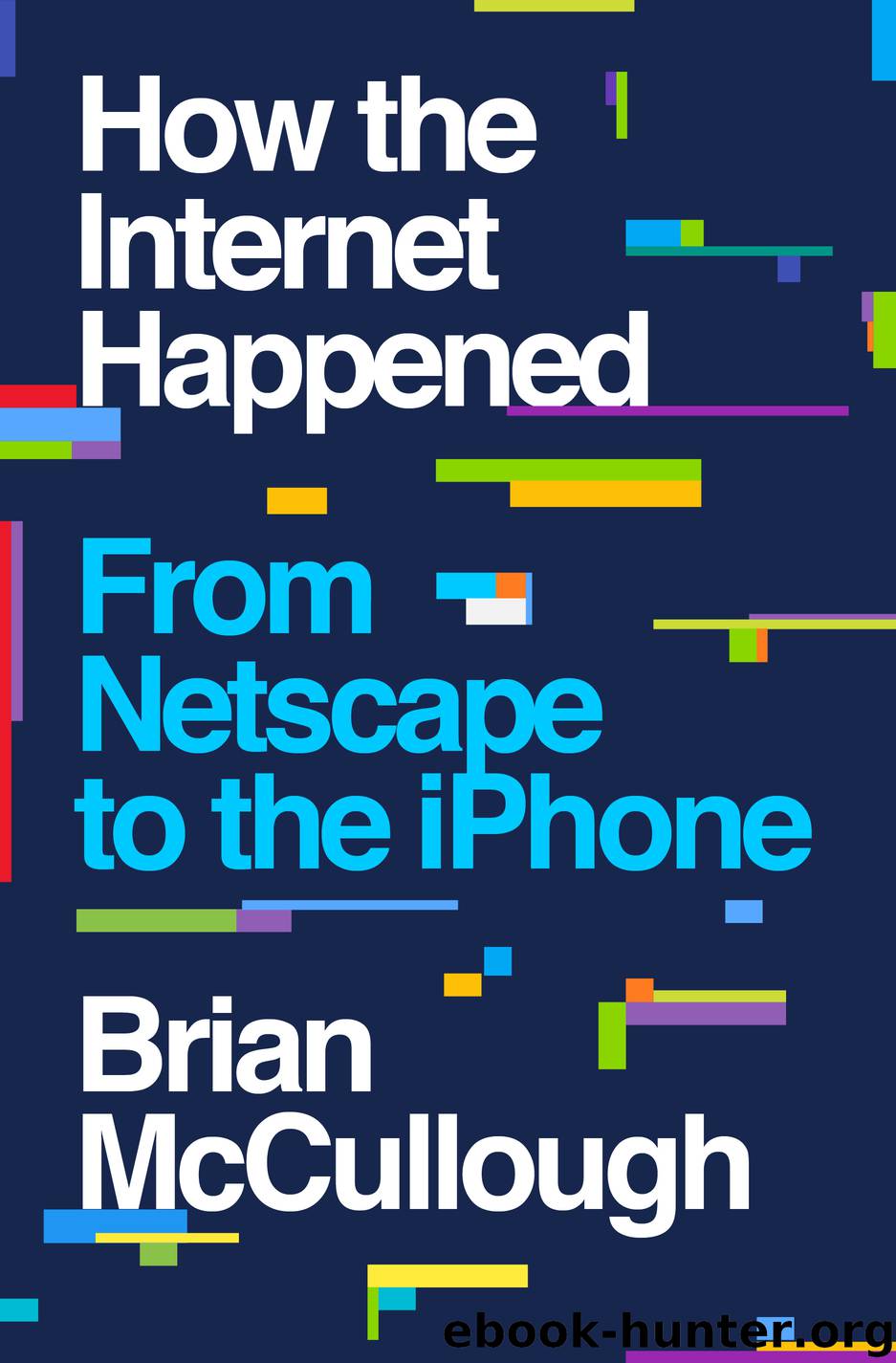 How the Internet Happened by Brian McCullough