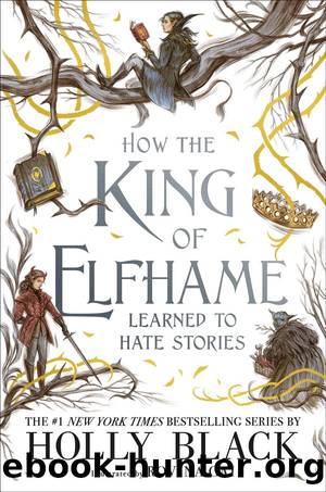 How the King of Elfhame Learned to Hate Stories by Holly Black & Rovina Cai