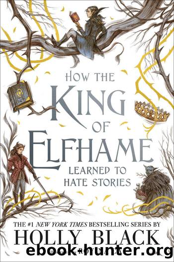 How the King of Elfhame Learned to Hate Stories by Holly Black