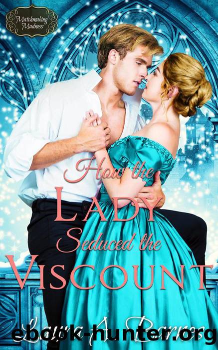 How the Lady Seduced the Viscount (Matchmaking Madness, #5) by Laura A. Barnes