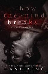 How the Mind Breaks by Dani Rene