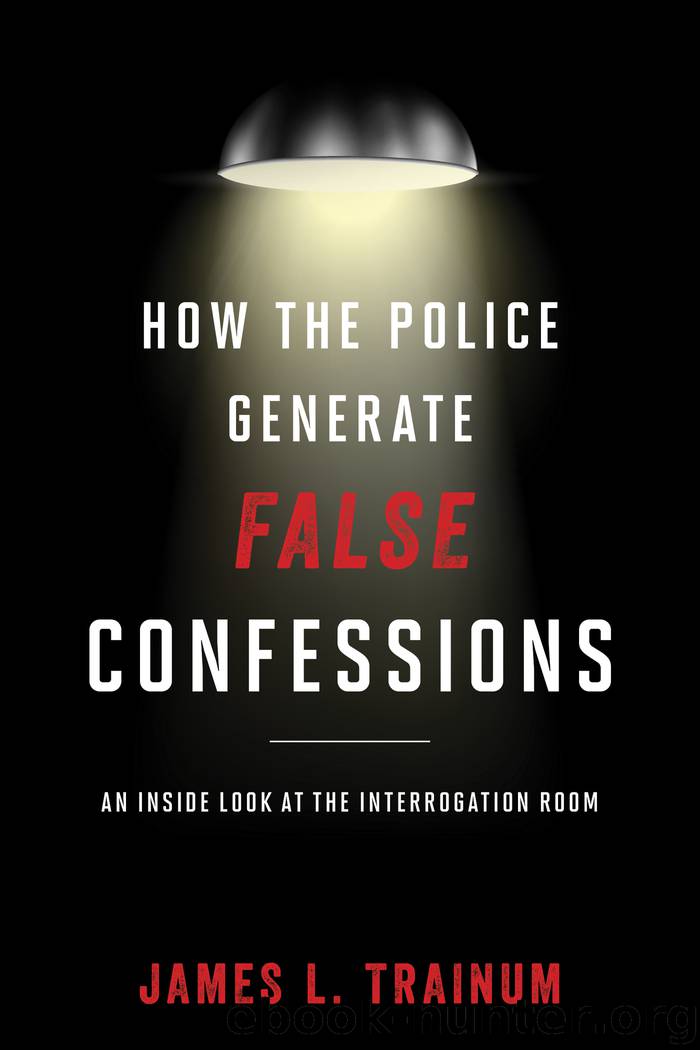 How the Police Generate False Confessions by James L. Trainum