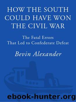 How the South Could Have Won the Civil War: The Fatal Errors That Led to Confederate Defeat by Bevin Alexander
