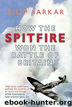 How the Spitfire Won the Battle of Britain by Dilip Sarkar