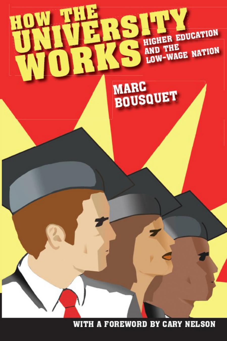 How the University Works: Higher Education and the Low-Wage Nation by Marc Bousquet