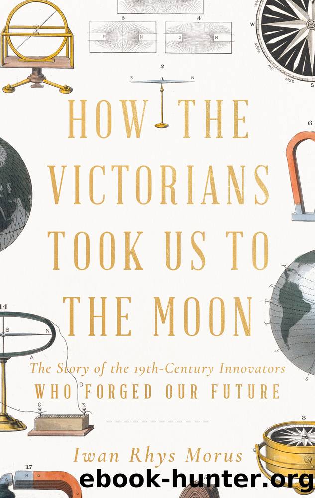 How the Victorians Took Us to the Moon by Iwan Rhys Morus
