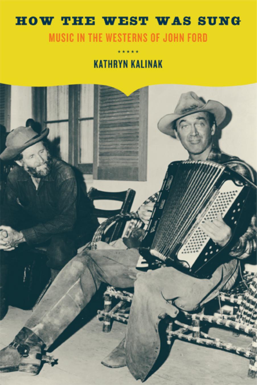 How the West Was Sung: Music in the Westerns of John Ford by Kathryn Kalinak