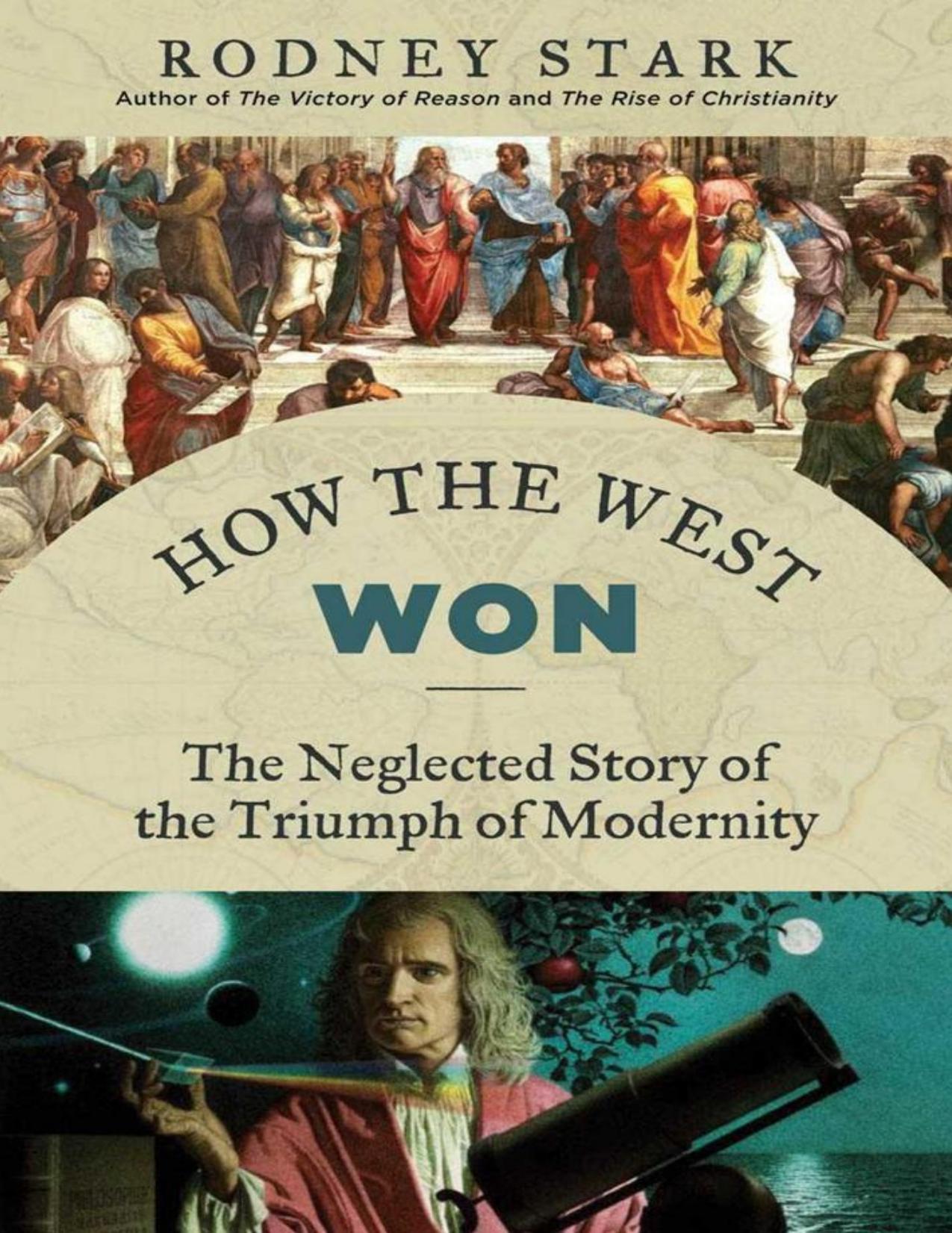 How the West Won: The Neglected Story of the Triumph of Modernity by Stark Rodney