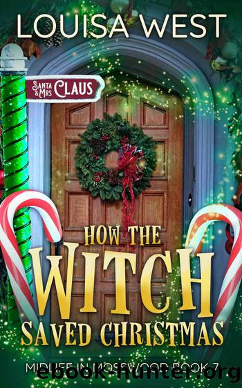 How the Witch Saved Christmas: A Paranormal Women's Fiction Novel (Midlife in Mosswood Book 7) by Louisa West