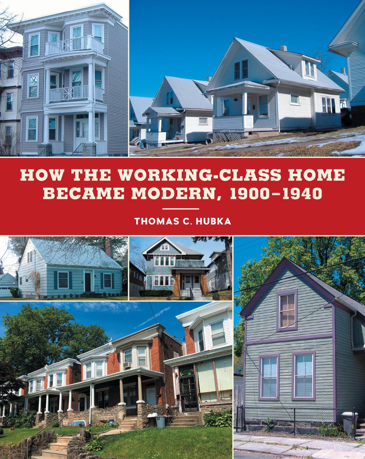 How the Working-Class Home Became Modern, 1900â1940 by Thomas C. Hubka