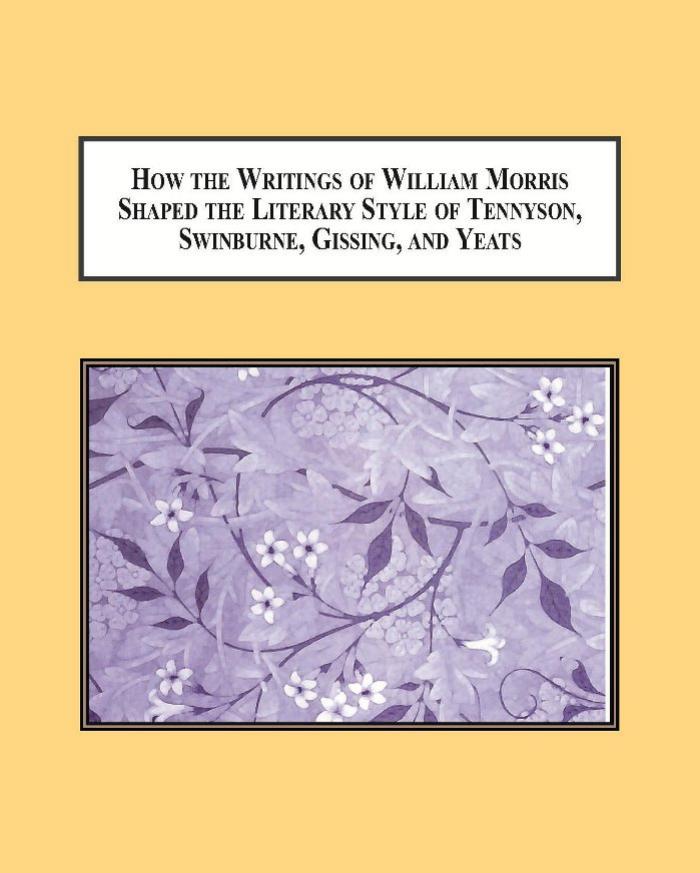 How the Writings of William Morris Shaped the Literary Style of Tennyson, Swinburne, Gissing, and Yeats: Barthesian Re-writings Based on the Pleasure of Distorting Repetition by Eleonora Sasso