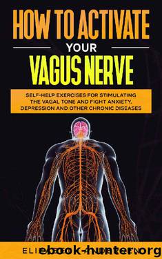 How to Activate Your Vagus Nerve: Self-Help Exercises for Stimulating the Vagal Tone and Fight Anxiety, Depression and other Chronic Diseases by Elizabeth Andersen