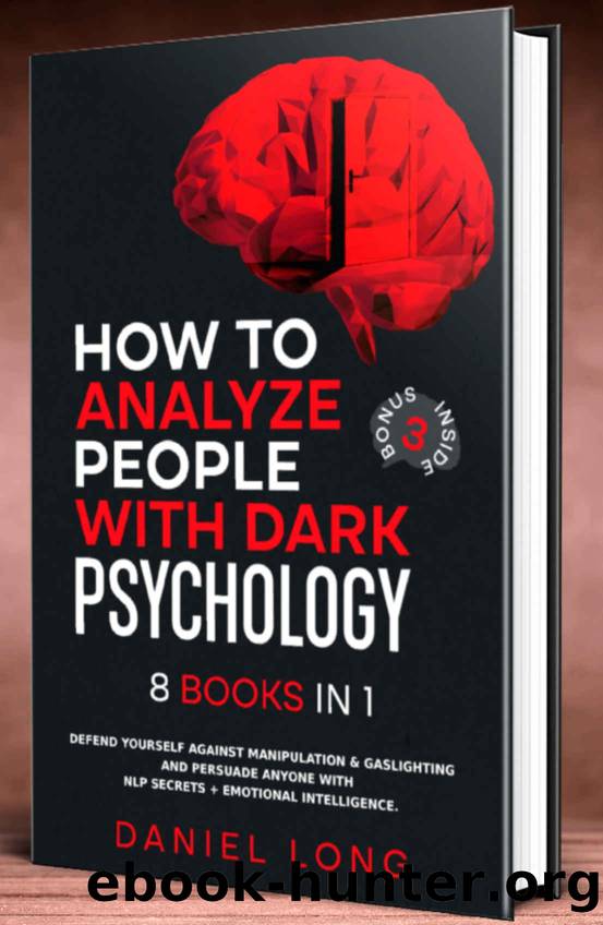 How to Analyze People With Dark Psychology: 8 Books in 1 | Defend Yourself Against Manipulation & Gaslighting and Persuade Anyone With NLP Secrets + Emotional Intelligence. by Long Daniel