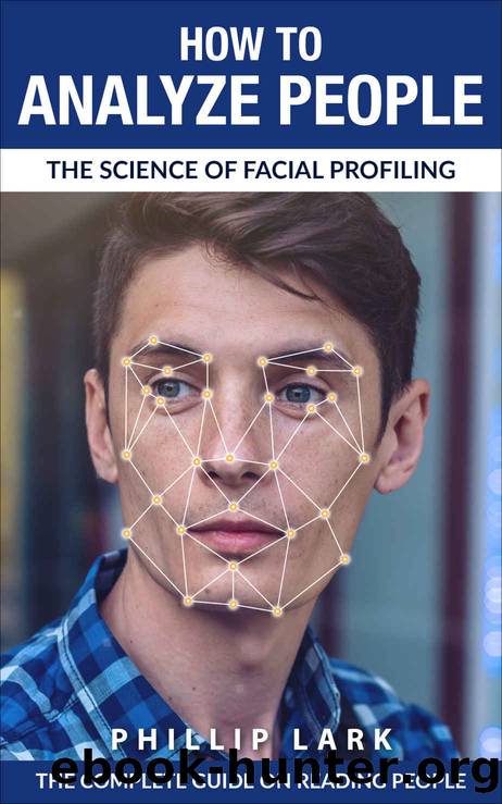 How to Analyze People: The Science of Facial Profiling - The Complete Guide on Reading People by Phillip Lark