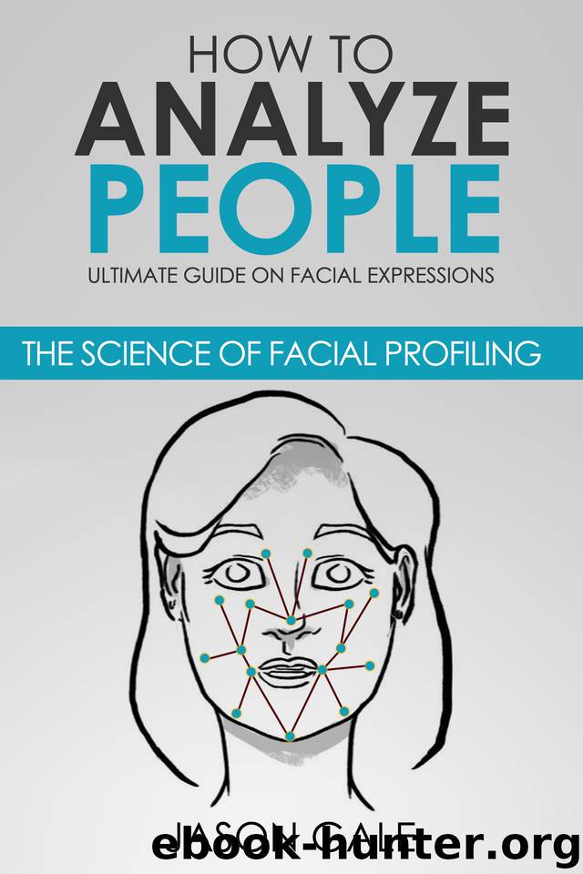 How to Analyze People: Ultimate Guide On Facial Expressions - The Science of Facial Profiling by Jason Gale
