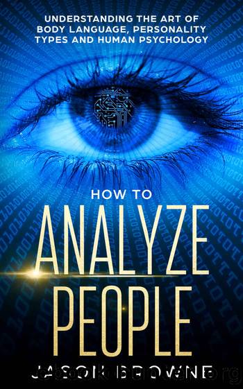 How to Analyze People: Understanding the Art of Body Language, Personality Types and Human Psychology by Jason Browne