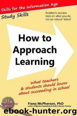 How to Approach Learning: What teachers and students should know about succeeding in school (Study Skills Book 0) by Fiona McPherson