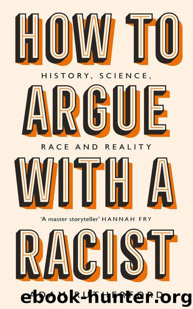 How to Argue With a Racist: History, Science, Race and Reality by Adam Rutherford