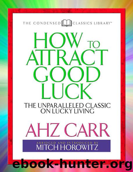 How to Attract Good Luck by A.H.Z. Carr & Mitch Horowitz