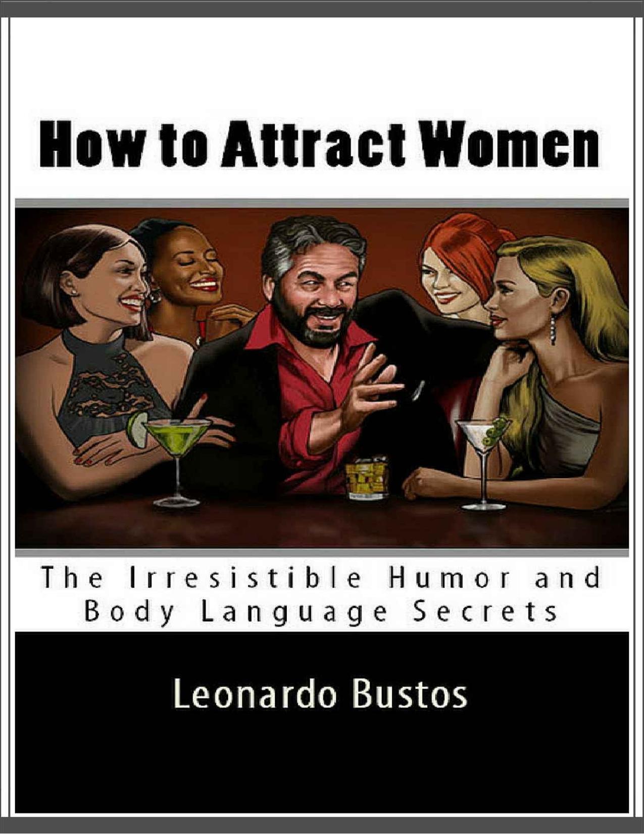 How to Attract Women: The Humor and Body Language Secrets You Can Use to Become Irresistible! - PDFDrive.com by Leonardo Bustos