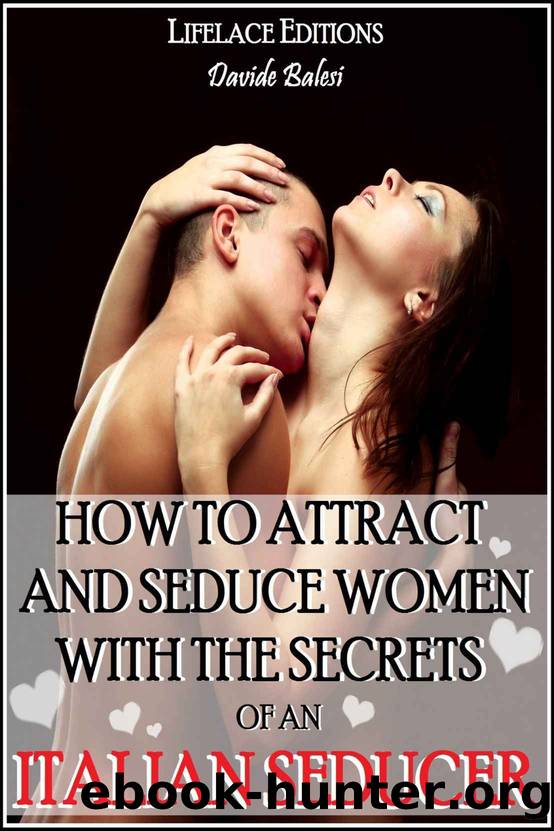 How to Attract and Seduce Women with the Secrets of an Italian Seducer by Davide Balesi