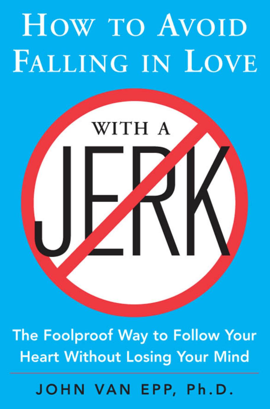 How to Avoid Falling in Love with a Jerk by John Van Epp