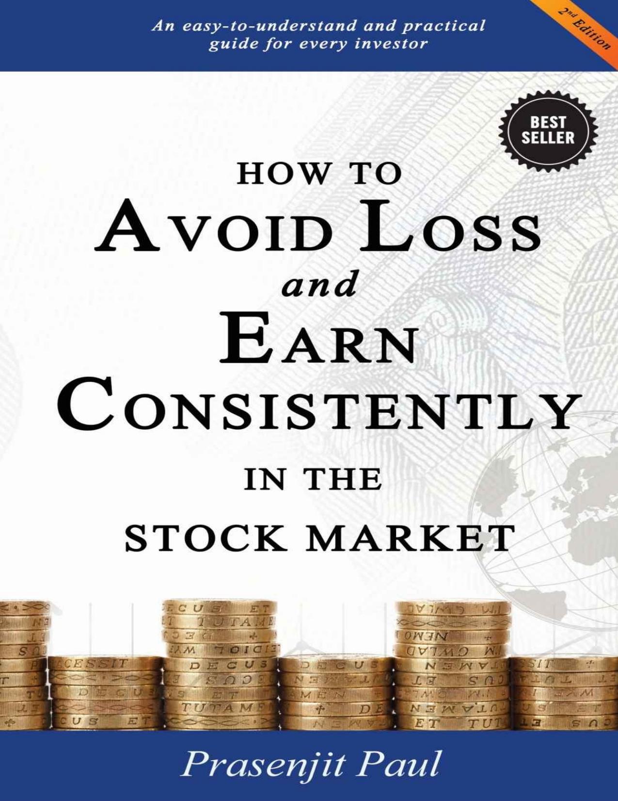 How to Avoid Loss and Earn Consistently in the Stock Market: An Easy-To-Understand and Practical Guide for Every Investor by Prasenjit Paul