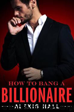 How to Bang a Billionaire (Arden St. Ives Book 1) by Alexis Hall
