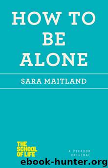 How to Be Alone (School of Life) by Sara Maitland