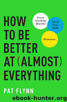 How to Be Better at Almost Everything by Pat Flynn