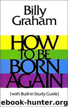 How to Be Born Again by Billy Graham