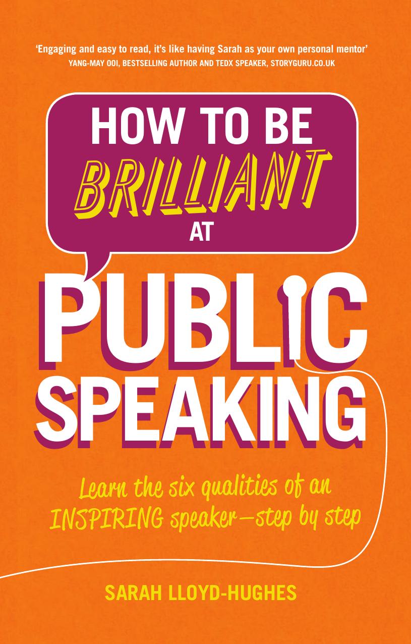 How to Be Brilliant at Public Speaking: Learn the six qualities of an inspiring speaker - step by step by Sarah Lloyd-Hughes