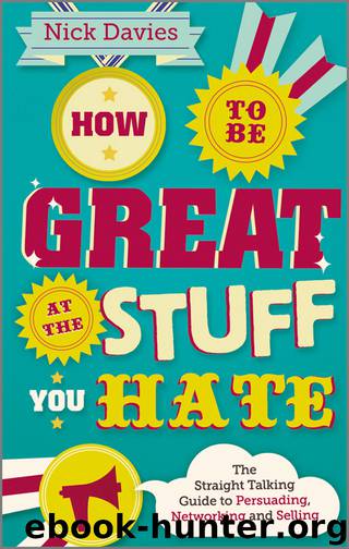 How to Be Great at the Stuff You Hate: The Straight-Talking Guide to Networking, Persuading and Selling by Nick Davies