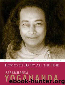 How to Be Happy All the Time (v. 1) by Paramhansa Yogananda